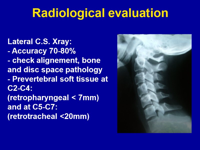 Radiological evaluation Lateral C.S. Xray:  - Accuracy 70-80% - check alignement, bone and